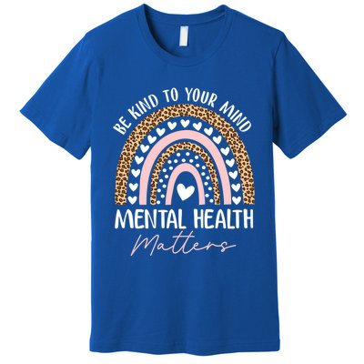 Be Kind To Your Mind Tal Health Matters Awareness Rainbow Cute Gift Premium T-Shirt