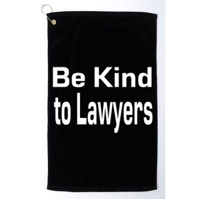 Be Kind To Lawyers Funny Lawyers Gear Meaningful Gift Platinum Collection Golf Towel