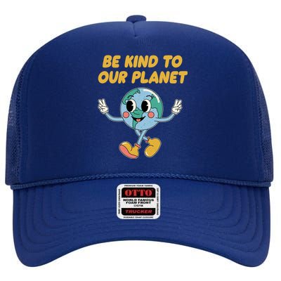 Be Kind To Our Planet Ecology Wildlife Ecosystem Outdoor Cool Gift High Crown Mesh Back Trucker Hat