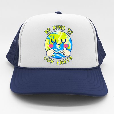 Be Kind To Our Earth Gift Fun Earth Day Planet Environt Gift Trucker Hat