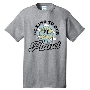 Be Kind To Our Planet Funny Save The Earth Retro Gift Tall T-Shirt