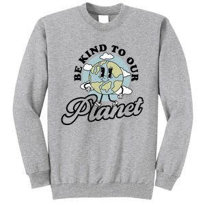 Be Kind To Our Planet Funny Save The Earth Retro Gift Tall Sweatshirt