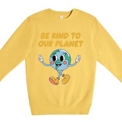 Be Kind To Our Planet Ecology Wildlife Ecosystem Outdoor Funny Gift Premium Crewneck Sweatshirt