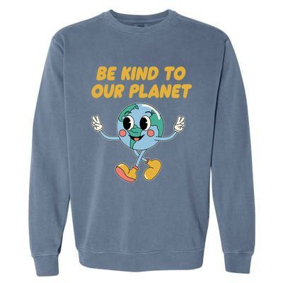 Be Kind To Our Planet Ecology Wildlife Ecosystem Outdoor Funny Gift Garment-Dyed Sweatshirt