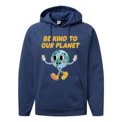 Be Kind To Our Planet Ecology Wildlife Ecosystem Outdoor Funny Gift Performance Fleece Hoodie