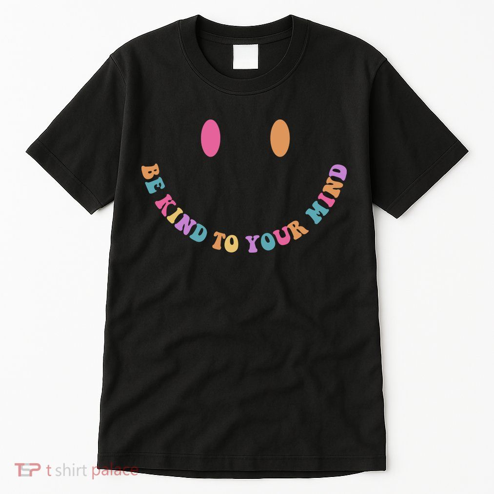 Be Kind To Your Kind Mental Health Matters Back & Front Tall T-Shirt