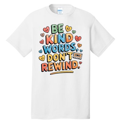 Be Kind Words DonT Rewind Funny Tall T-Shirt