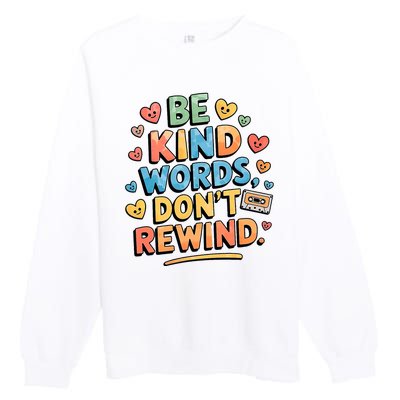 Be Kind Words DonT Rewind Funny Premium Crewneck Sweatshirt