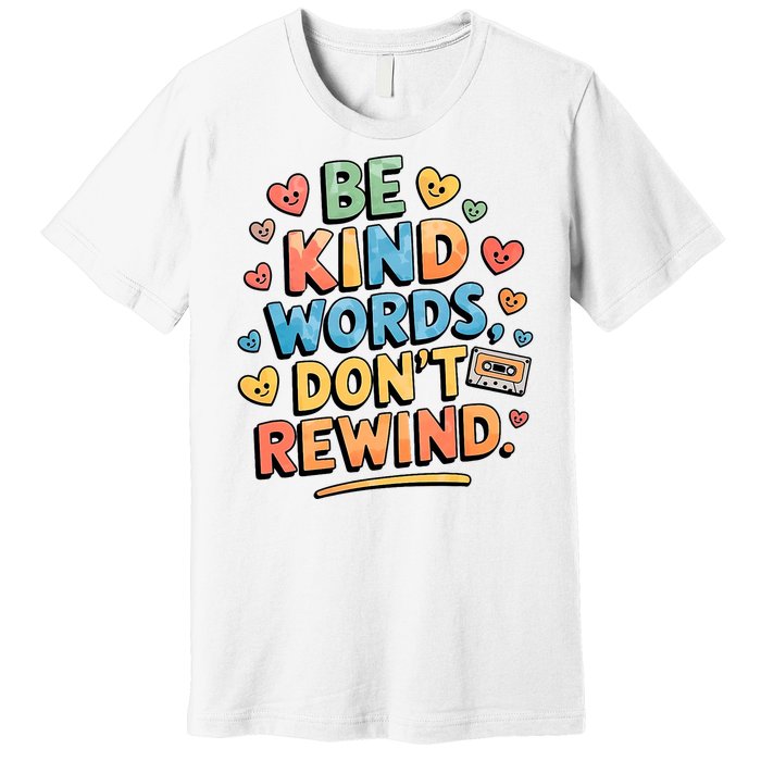 Be Kind Words DonT Rewind Funny Premium T-Shirt