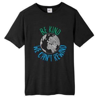 Be Kind We Can't Rewind Earth Day Inspirational Novelty Gift Tall Fusion ChromaSoft Performance T-Shirt