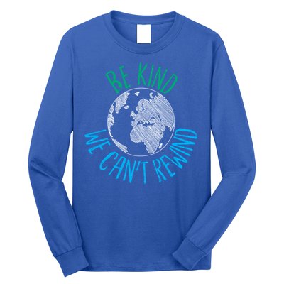 Be Kind We Can't Rewind Earth Day Inspirational Novelty Gift Long Sleeve Shirt