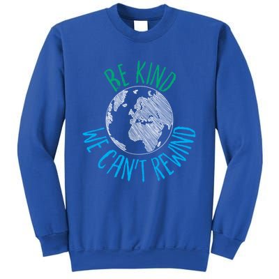 Be Kind We Can't Rewind Earth Day Inspirational Novelty Gift Sweatshirt