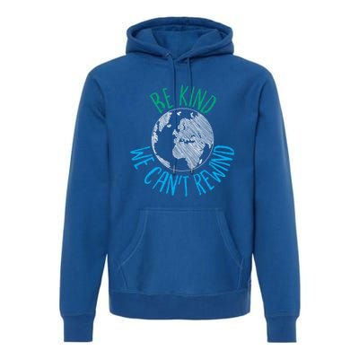 Be Kind We Can't Rewind Earth Day Inspirational Novelty Gift Premium Hoodie