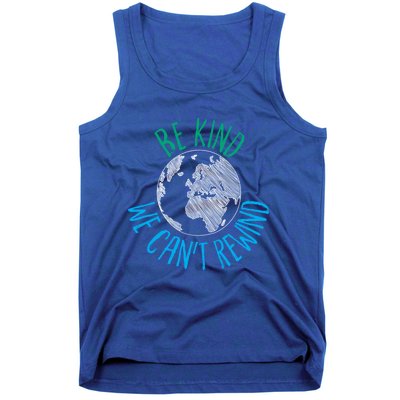 Be Kind We Can't Rewind Earth Day Inspirational Novelty Gift Tank Top