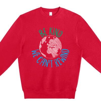 Be Kind We Can't Rewind Earth Day Inspirational Novelty Gift Premium Crewneck Sweatshirt