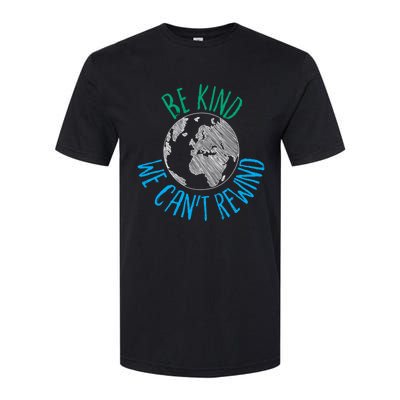 Be Kind We Can't Rewind Earth Day Inspirational Novelty Gift Softstyle CVC T-Shirt