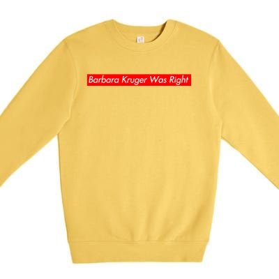 Barbara Kruger Was Right Premium Crewneck Sweatshirt