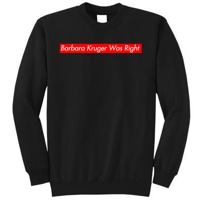 Barbara Kruger Was Right Sweatshirt