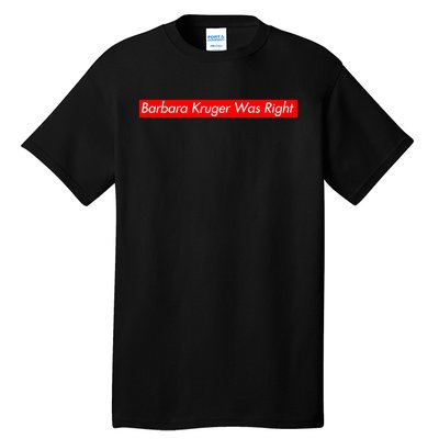 Barbara Kruger Was Right Tall T-Shirt