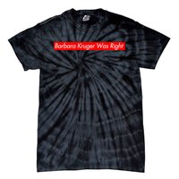 Barbara Kruger Was Right Tie-Dye T-Shirt