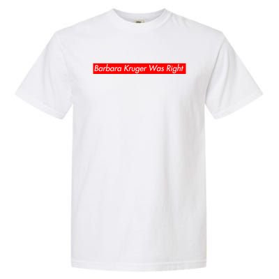 Barbara Kruger Was Right Garment-Dyed Heavyweight T-Shirt