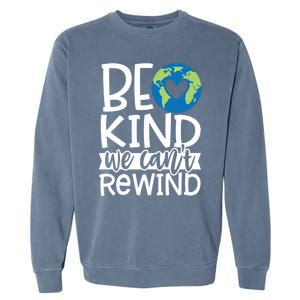 Be Kind We Can't Rewind Kindness Matters Giftearth Lovers Gift Garment-Dyed Sweatshirt