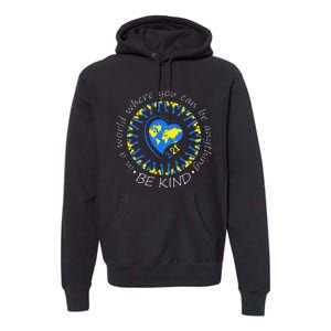 Be Kind World Down Syndrome Awareness Month Kindness T21 Day Premium Hoodie