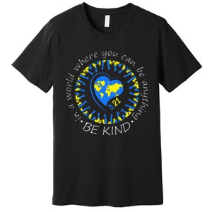 Be Kind World Down Syndrome Awareness Month Kindness T21 Day Premium T-Shirt