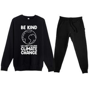 Be Kind We Can't Rewind Climate Change Environt Earth Day Gift Premium Crewneck Sweatsuit Set