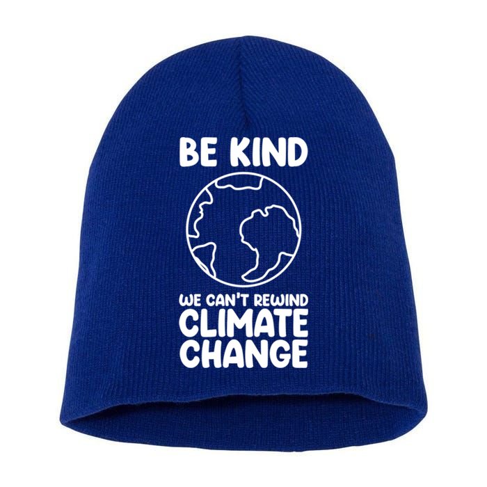 Be Kind We Can't Rewind Climate Change Environt Earth Day Gift Short Acrylic Beanie