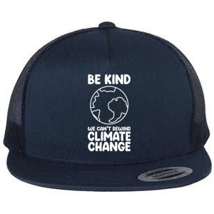 Be Kind We Can't Rewind Climate Change Environt Earth Day Gift Flat Bill Trucker Hat