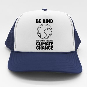 Be Kind We Can't Rewind Climate Change Environt Earth Day Gift Trucker Hat