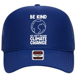 Be Kind We Can't Rewind Climate Change Environt Earth Day Gift High Crown Mesh Back Trucker Hat