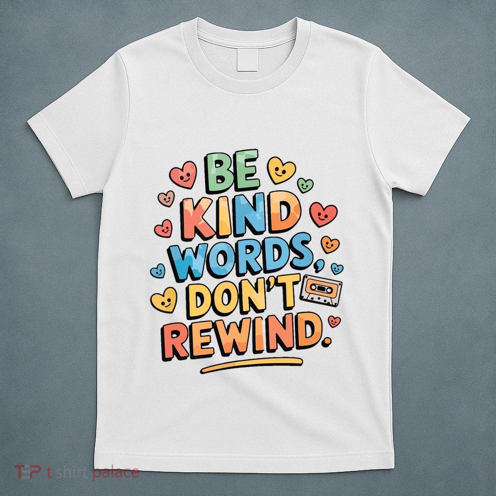 Be Kind Words DonT Rewind Funny T-Shirt