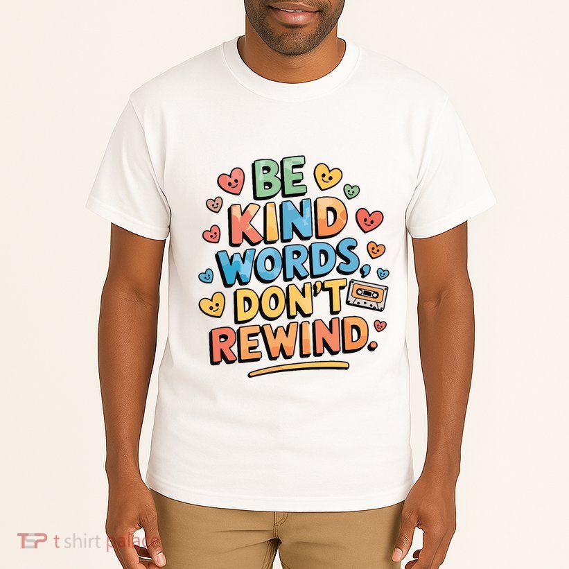 Be Kind Words DonT Rewind Funny Tall T-Shirt