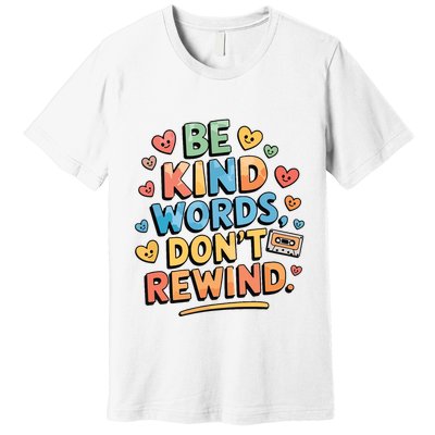 Be Kind Words DonT Rewind Funny Premium T-Shirt