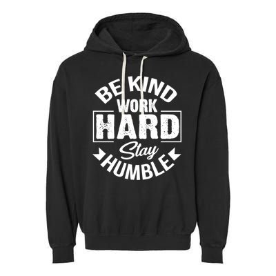 Be Kind Work Hard Stay Humble Hustle Inspiring Quotes Saying Cute Gift Garment-Dyed Fleece Hoodie