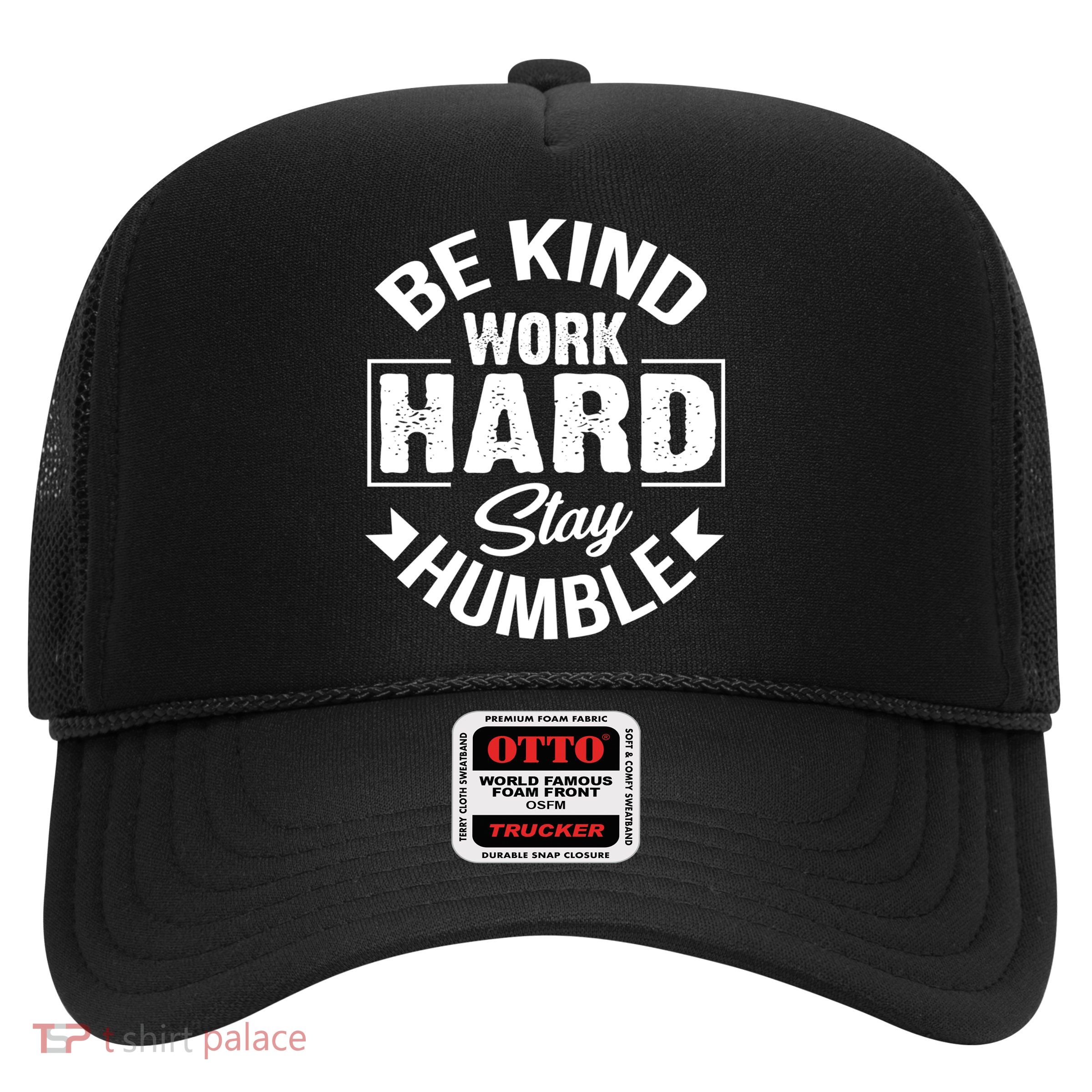 Be Kind Work Hard Stay Humble Hustle Inspiring Quotes Saying Cute Gift Trucker Hat