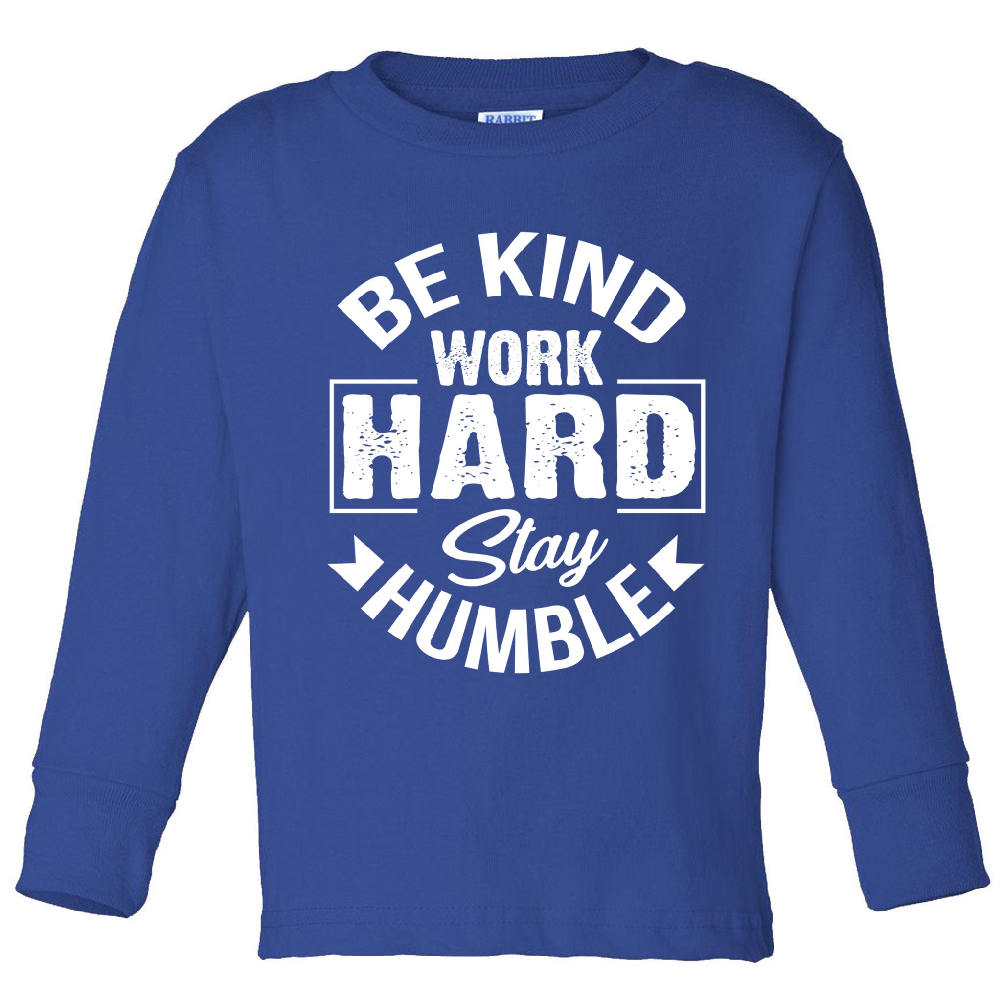 Be Kind Work Hard Stay Humble Hustle Inspiring Quotes Saying Cute Gift Toddler Long Sleeve Shirt