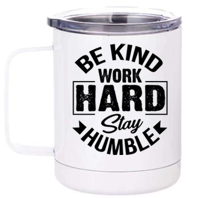 Be Kind Work Hard Stay Humble Hustle Inspiring Quotes Saying Cute Gift 12 oz Stainless Steel Tumbler Cup