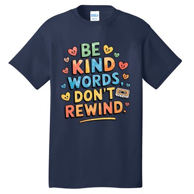 Be Kind Words DonT Rewind Tall T-Shirt