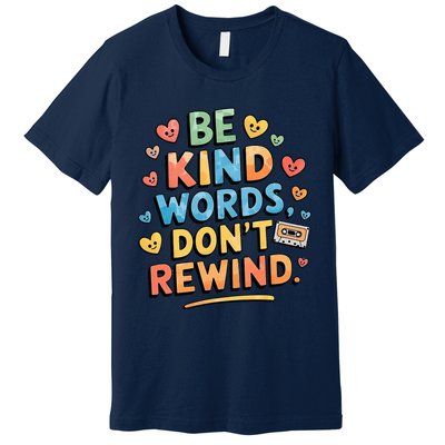 Be Kind Words DonT Rewind Premium T-Shirt