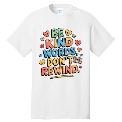 Be Kind Words DonT Rewind Funny Tall T-Shirt