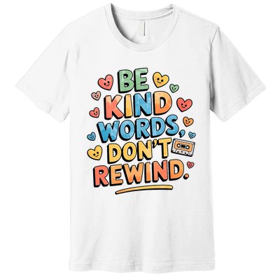 Be Kind Words DonT Rewind Funny Premium T-Shirt