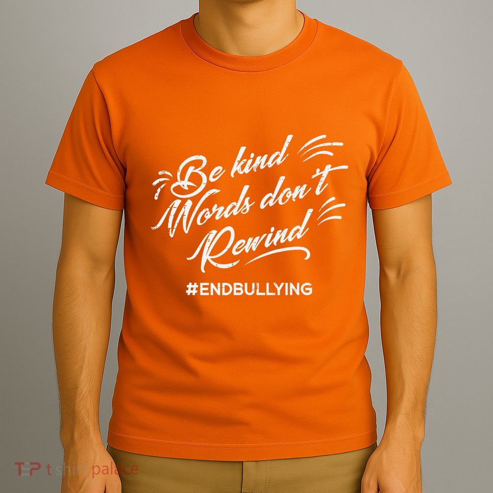 Be Kind Words Dont Rewind Orange Anti Bullying Unity Day T-Shirt