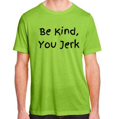 Be Kind You Jerk Gift Funny Meaningful Gift Adult ChromaSoft Performance T-Shirt