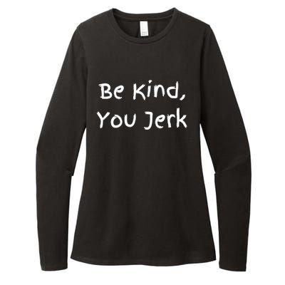 Be Kind You Jerk Gift Funny Meaningful Gift Womens CVC Long Sleeve Shirt