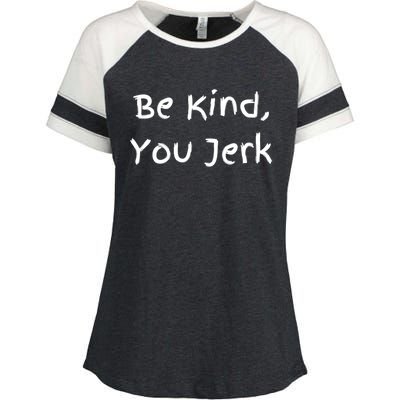 Be Kind You Jerk Gift Funny Meaningful Gift Enza Ladies Jersey Colorblock Tee