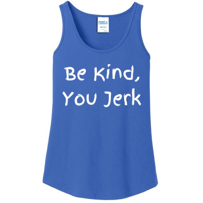 Be Kind You Jerk Gift Funny Meaningful Gift Ladies Essential Tank