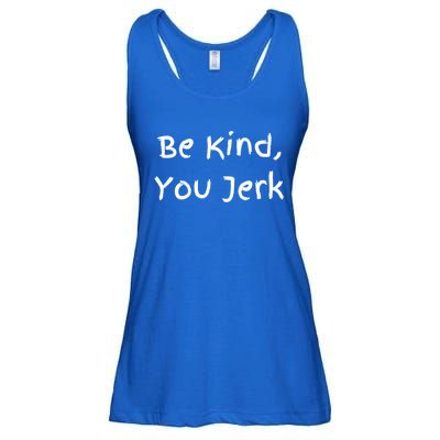 Be Kind You Jerk Gift Funny Meaningful Gift Ladies Essential Flowy Tank